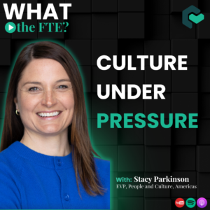 Podcast cover for What the FTE? featuring Stacy Parkinson, EVP of People & Culture at Equativ. Episode title: “Culture Under Pressure.”